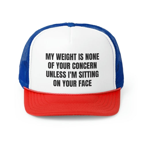 My Weight Is None Of Your Concern Unless I'm Sitting On Your Face