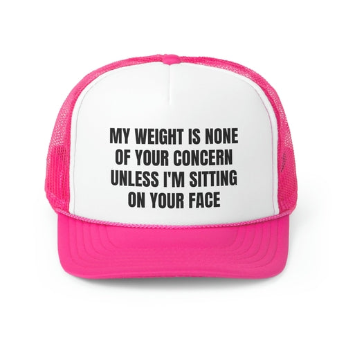 My Weight Is None Of Your Concern Unless I'm Sitting On Your Face
