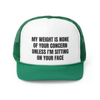 My Weight Is None Of Your Concern Unless I'm Sitting On Your Face