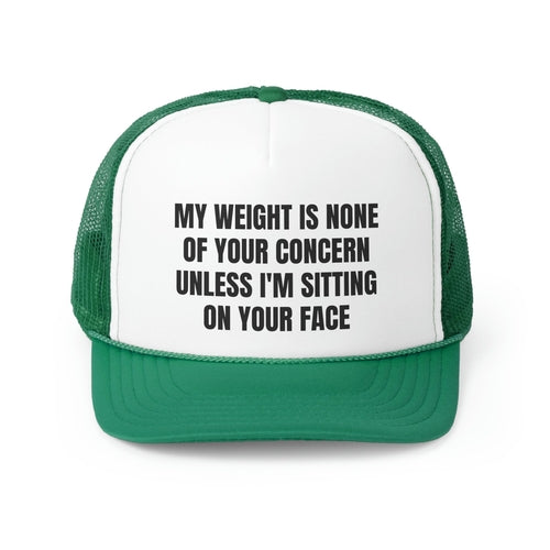 My Weight Is None Of Your Concern Unless I'm Sitting On Your Face