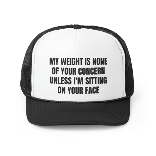 My Weight Is None Of Your Concern Unless I'm Sitting On Your Face